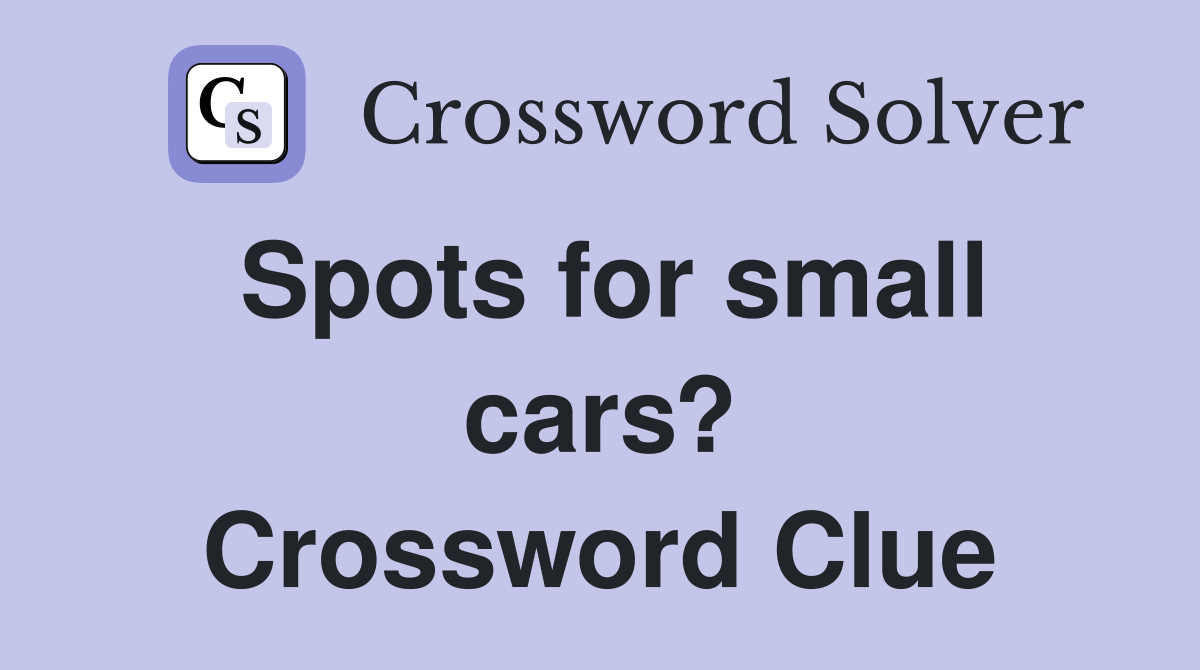 Spots for small cars? Crossword Clue
