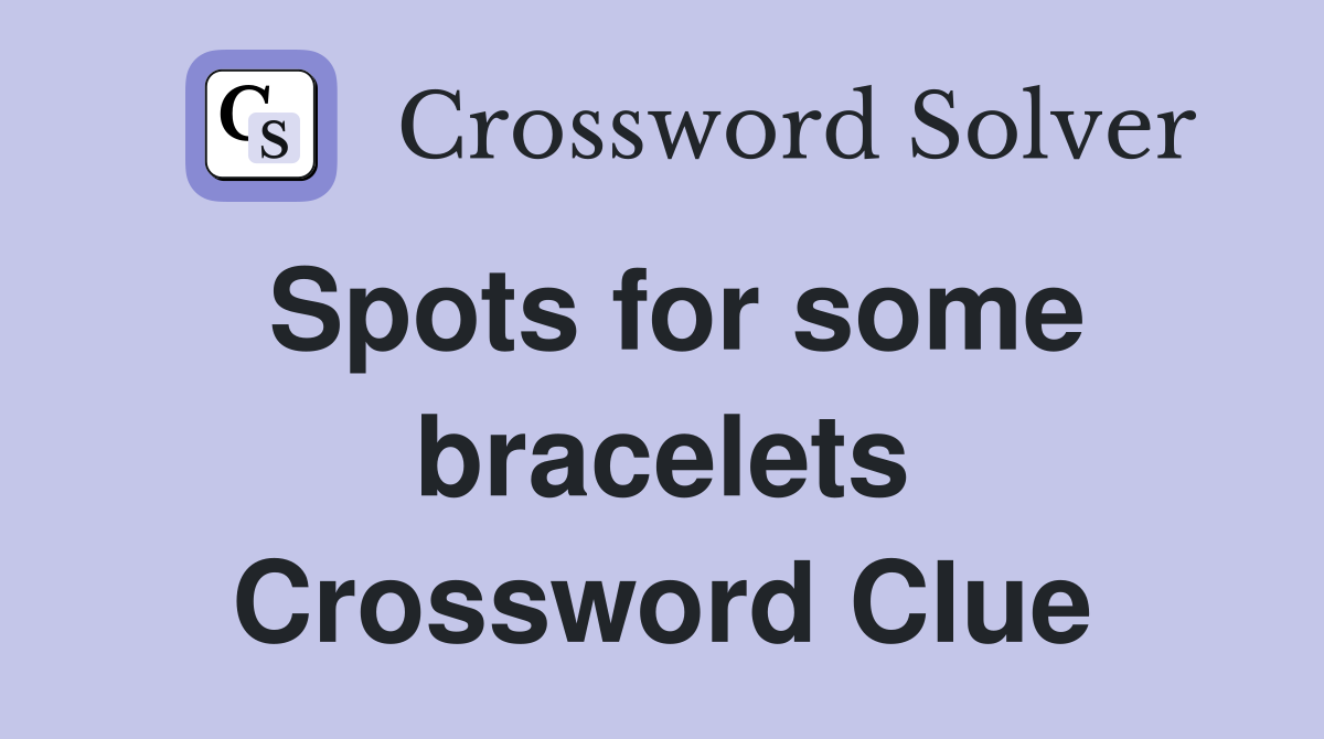 Spots for some bracelets Crossword Clue