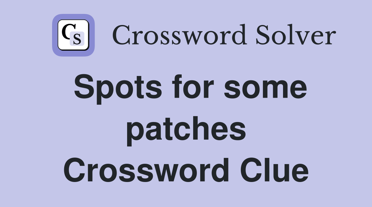 Spots for some patches Crossword Clue