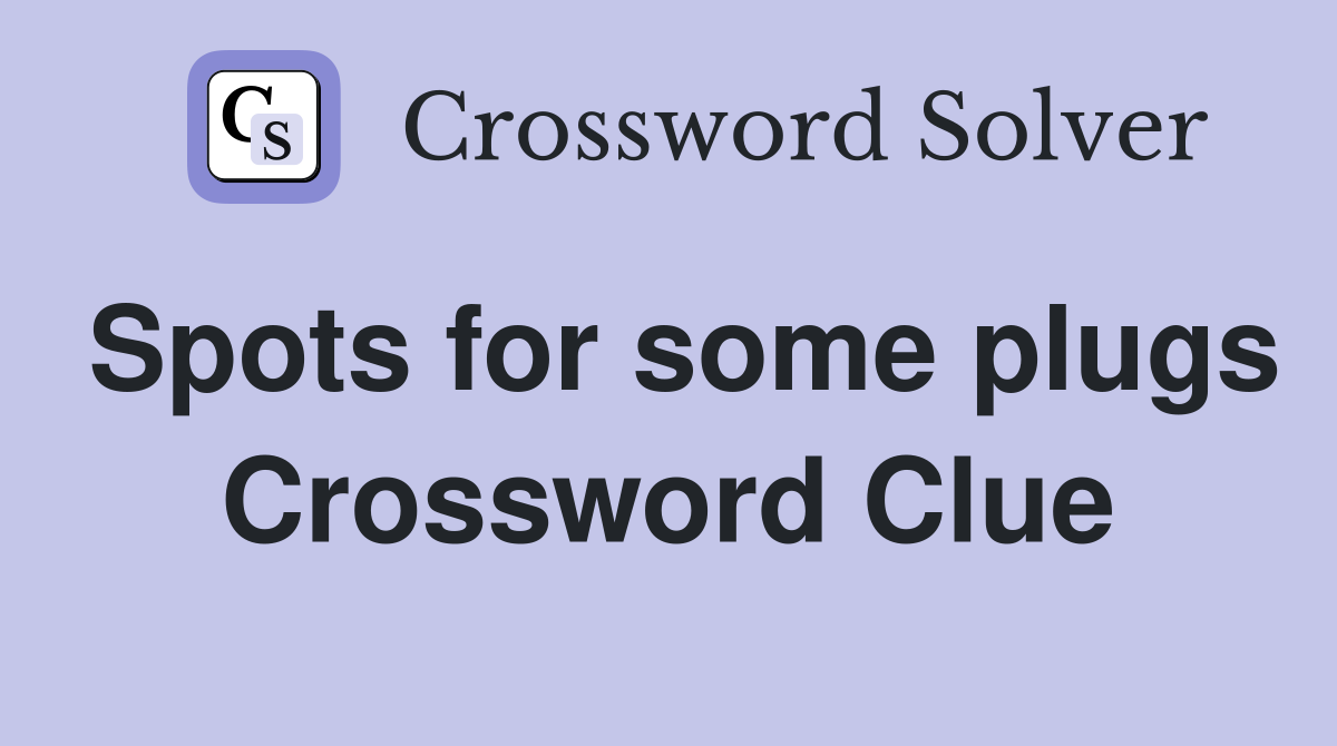 Spots for some plugs Crossword Clue
