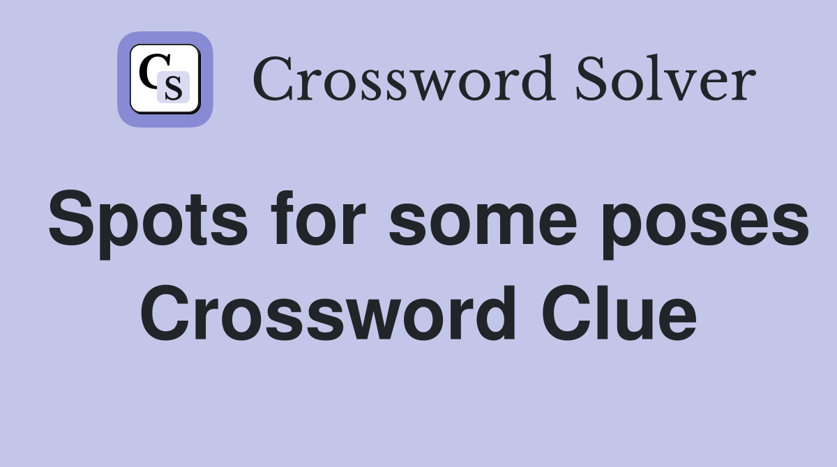 Spots for some poses Crossword Clue