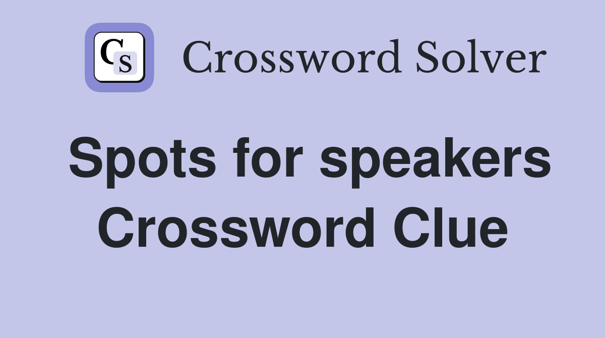 Spots for speakers Crossword Clue