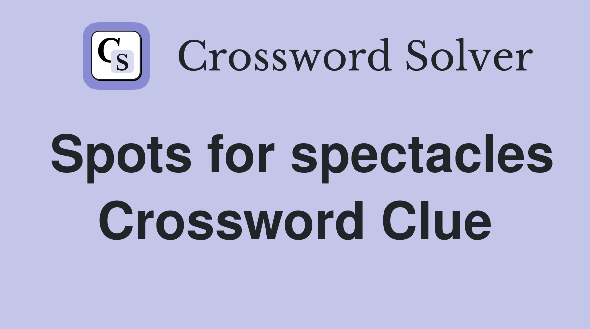 Spots for spectacles Crossword Clue
