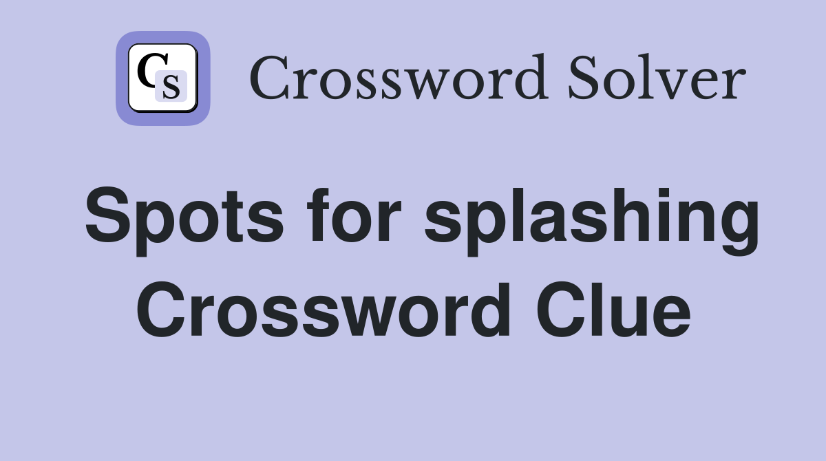 Spots for splashing Crossword Clue