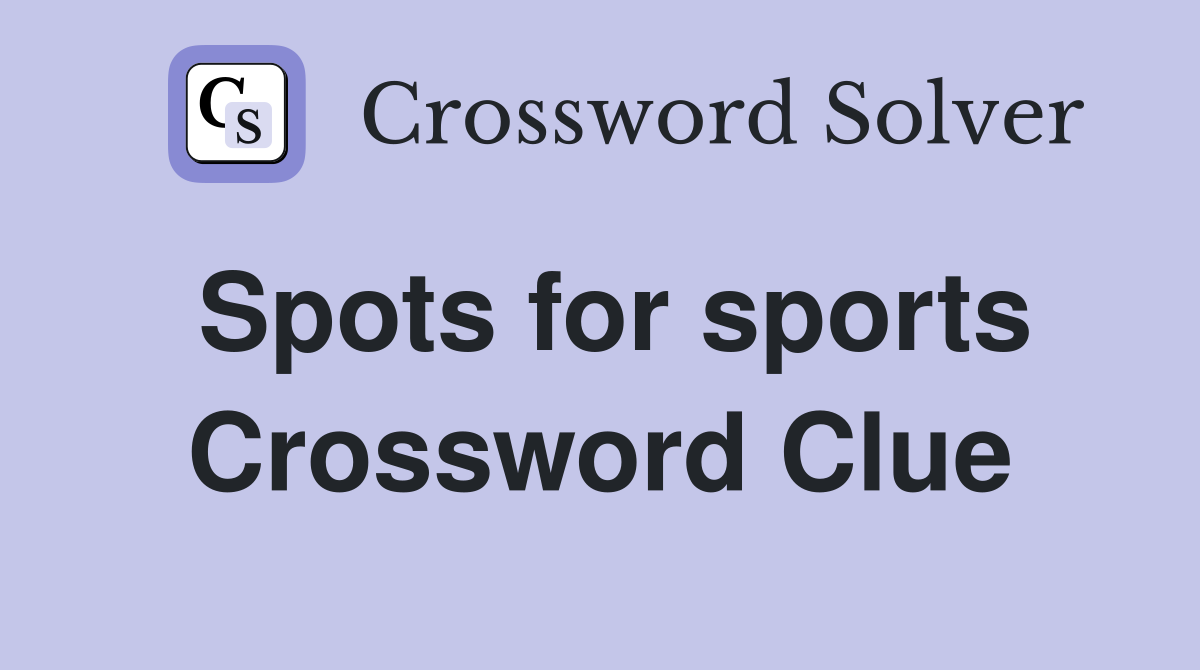 Spots for sports Crossword Clue
