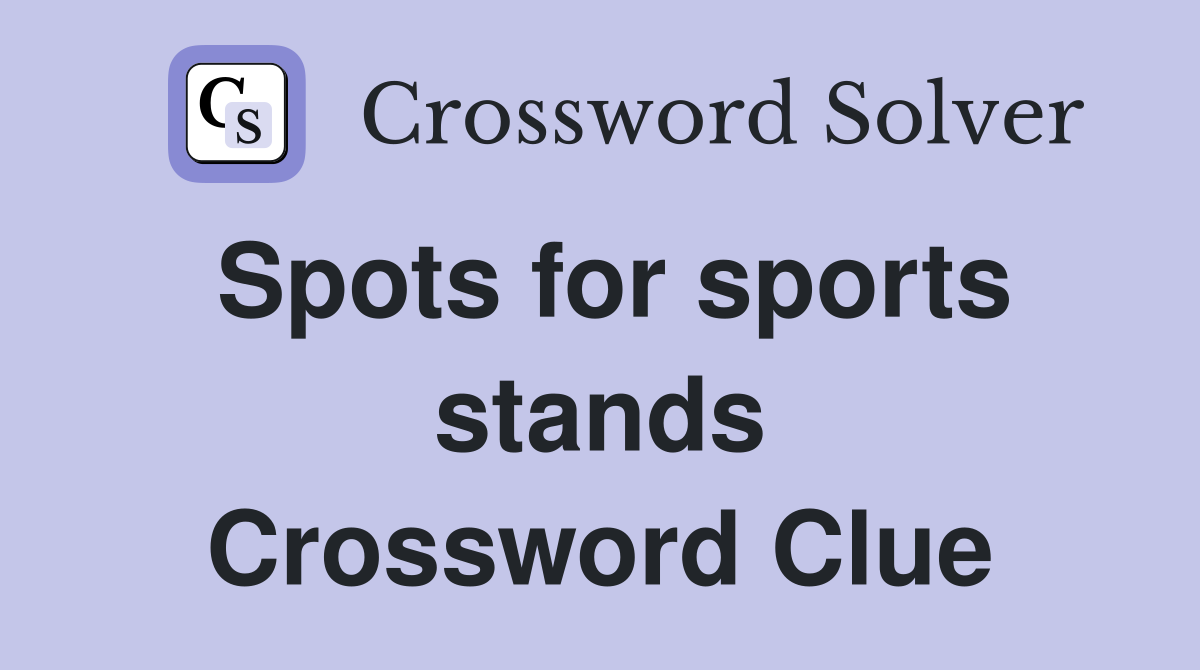 Spots for sports stands Crossword Clue