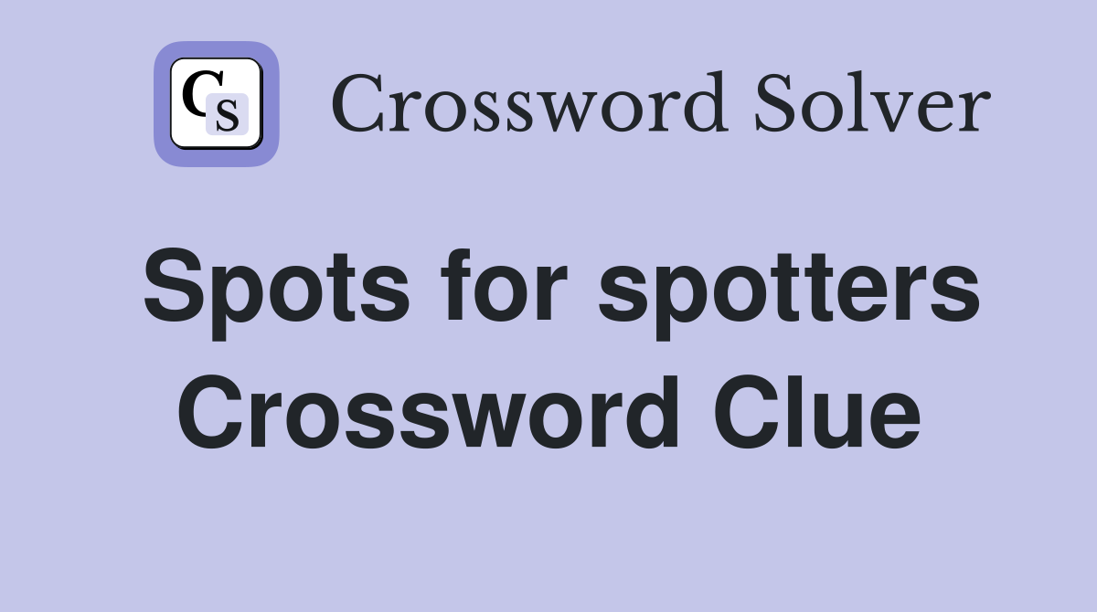 Spots for spotters Crossword Clue