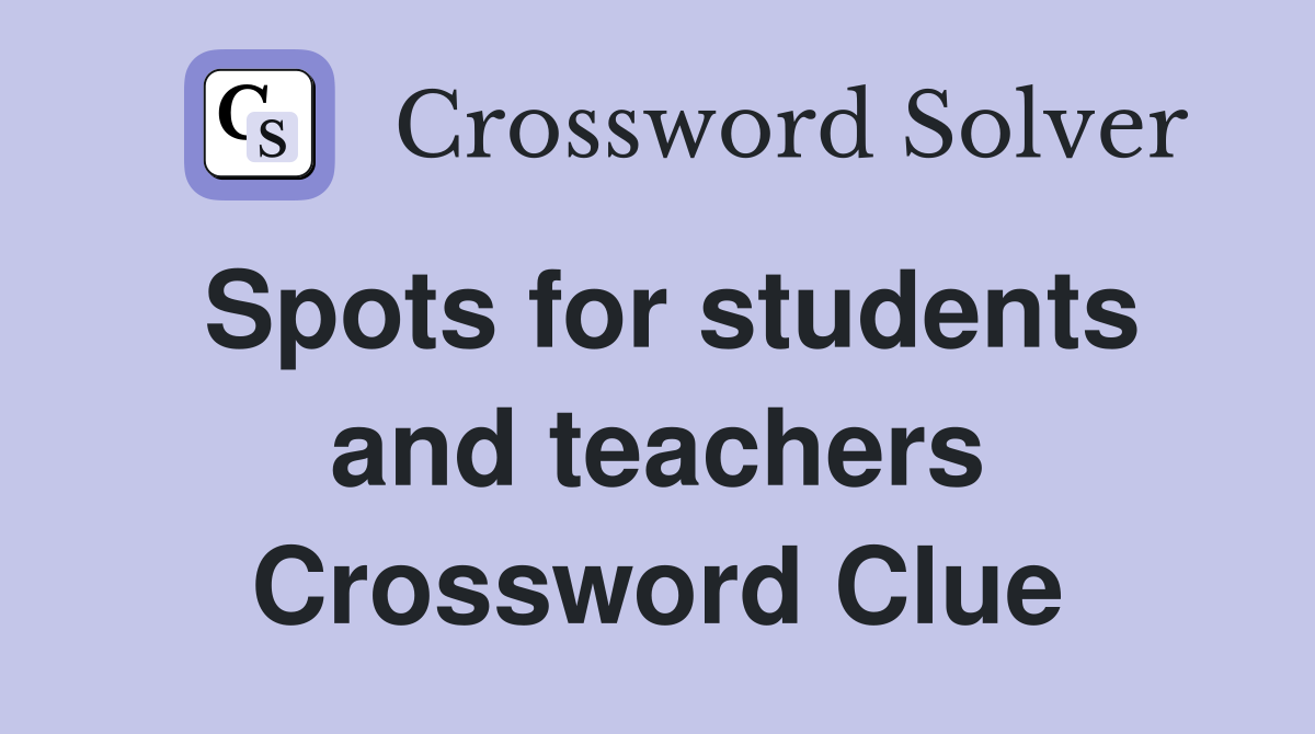 Spots for students and teachers Crossword Clue