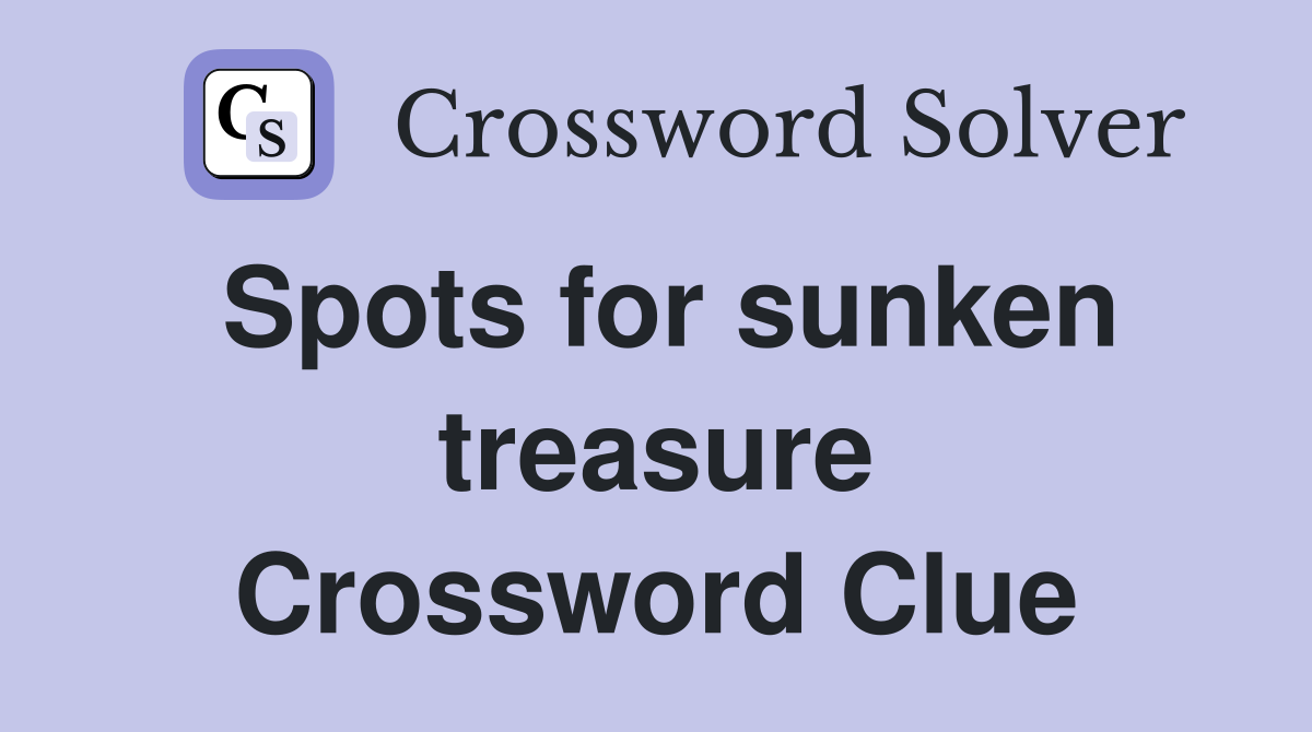 Spots for sunken treasure Crossword Clue