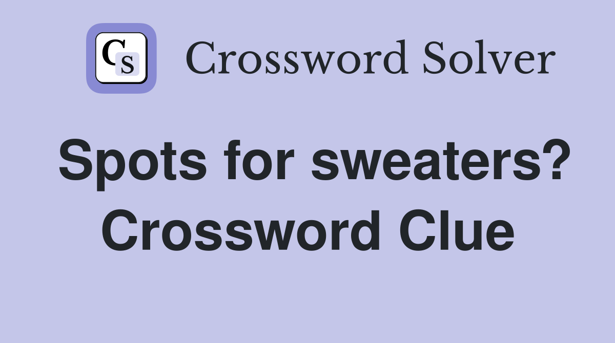 Spots for sweaters? Crossword Clue