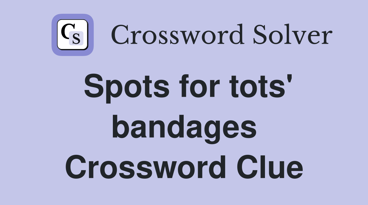 Spots for tots' bandages Crossword Clue