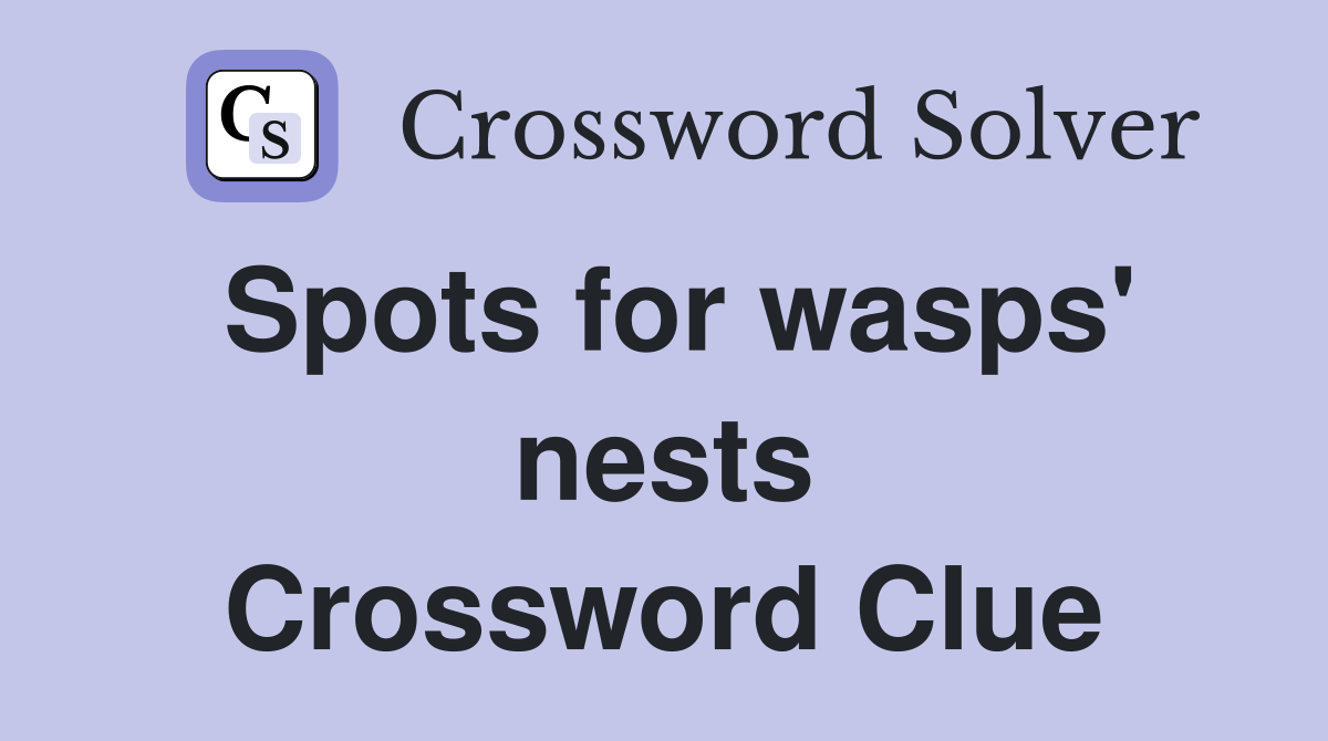 Spots for wasps' nests Crossword Clue