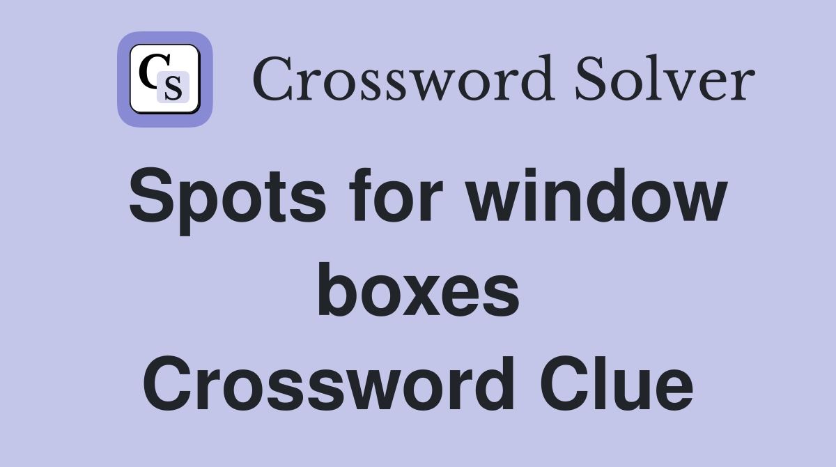 Spots for window boxes Crossword Clue