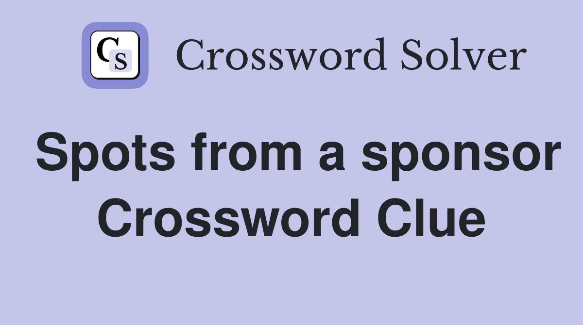 Spots from a sponsor Crossword Clue