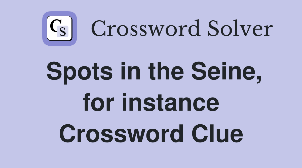 Spots in the Seine, for instance Crossword Clue