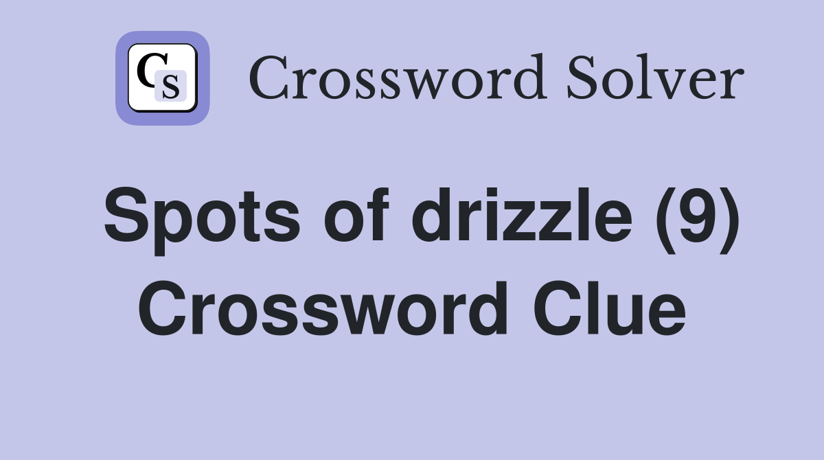 Spots of drizzle (9) Crossword Clue