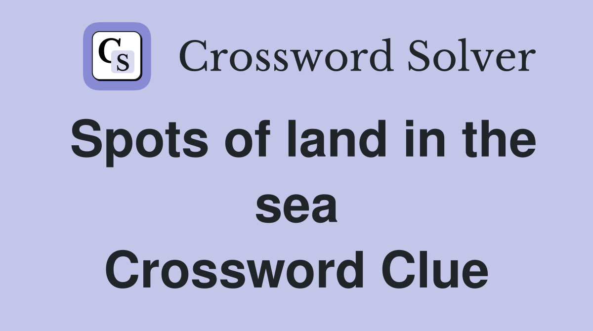 Spots of land in the sea Crossword Clue