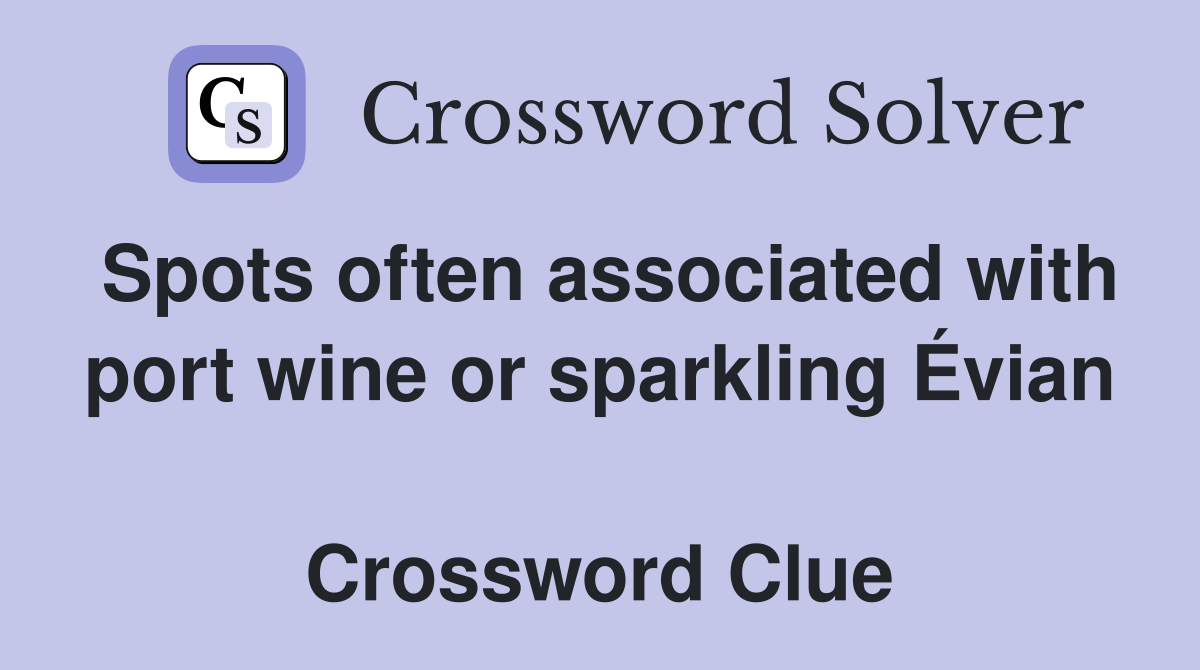Spots often associated with port wine or sparkling Évian  Crossword Clue