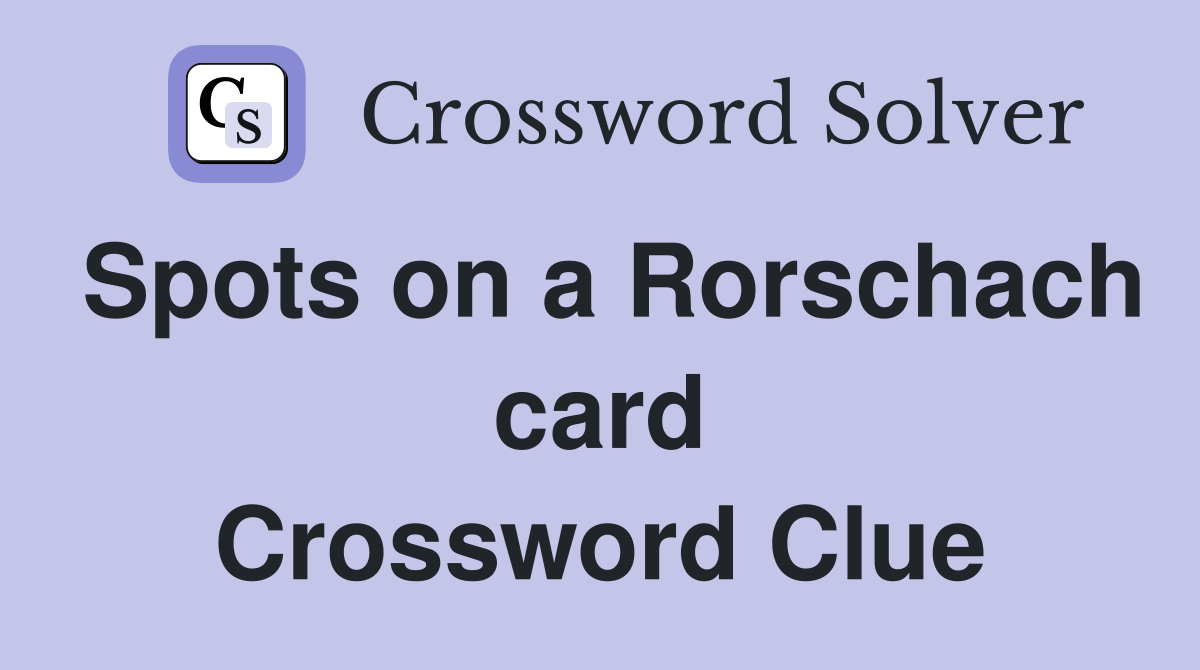 Spots on a Rorschach card Crossword Clue