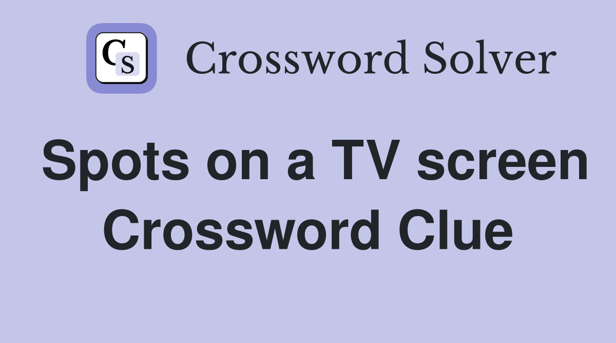 Spots on a TV screen Crossword Clue