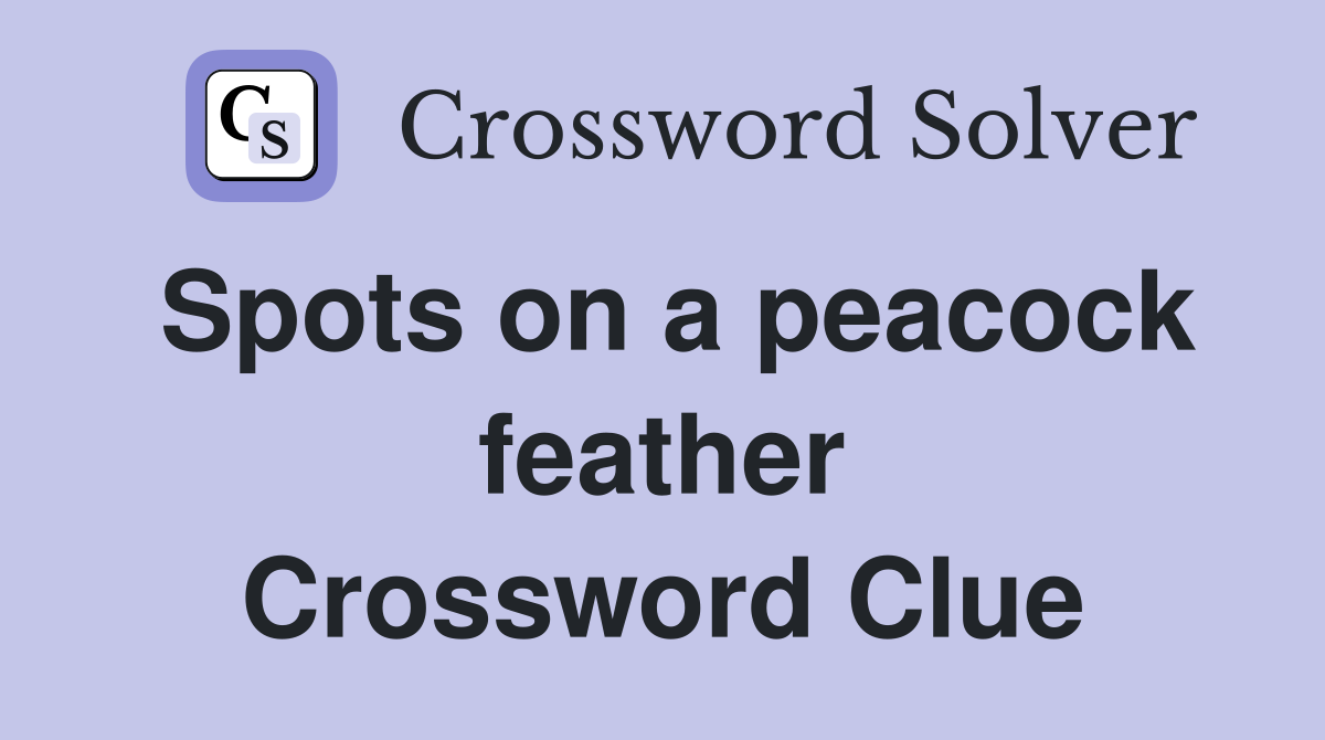 Spots on a peacock feather Crossword Clue