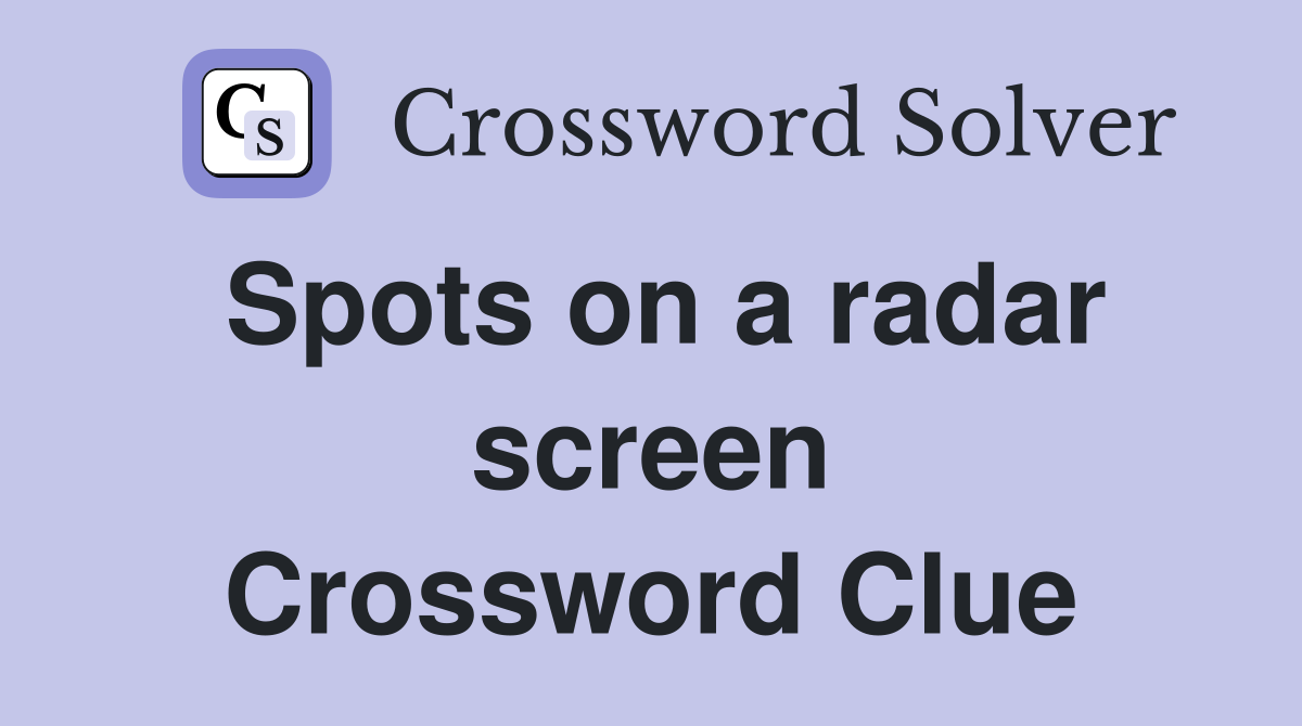 Spots on a radar screen Crossword Clue