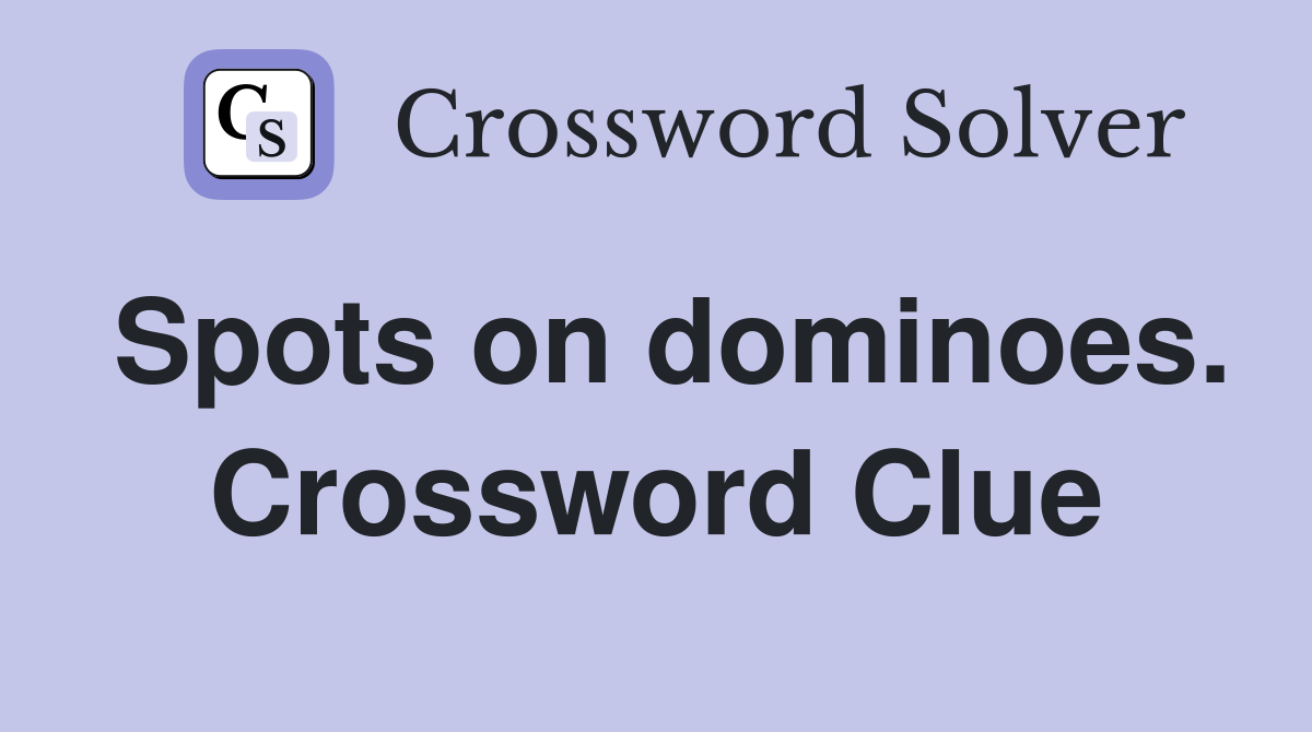 Spots on dominoes. Crossword Clue