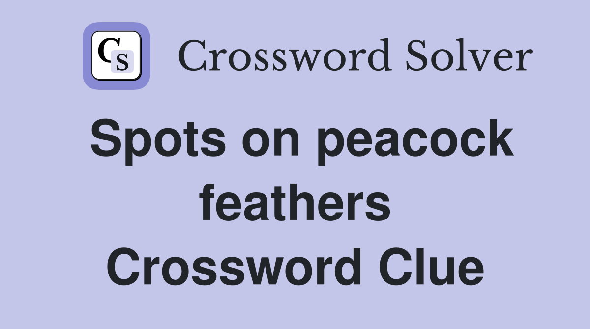 Spots on peacock feathers Crossword Clue