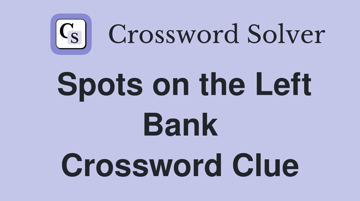 Spots on the Left Bank Crossword Clue