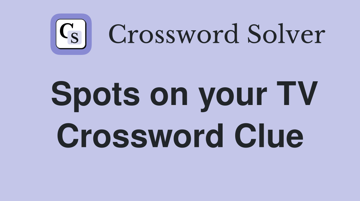 Spots on your TV Crossword Clue