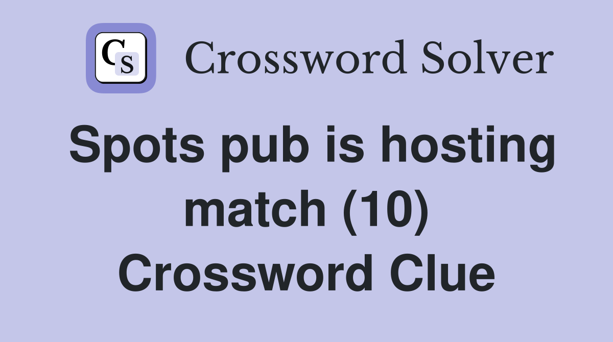 Spots pub is hosting match (10) Crossword Clue