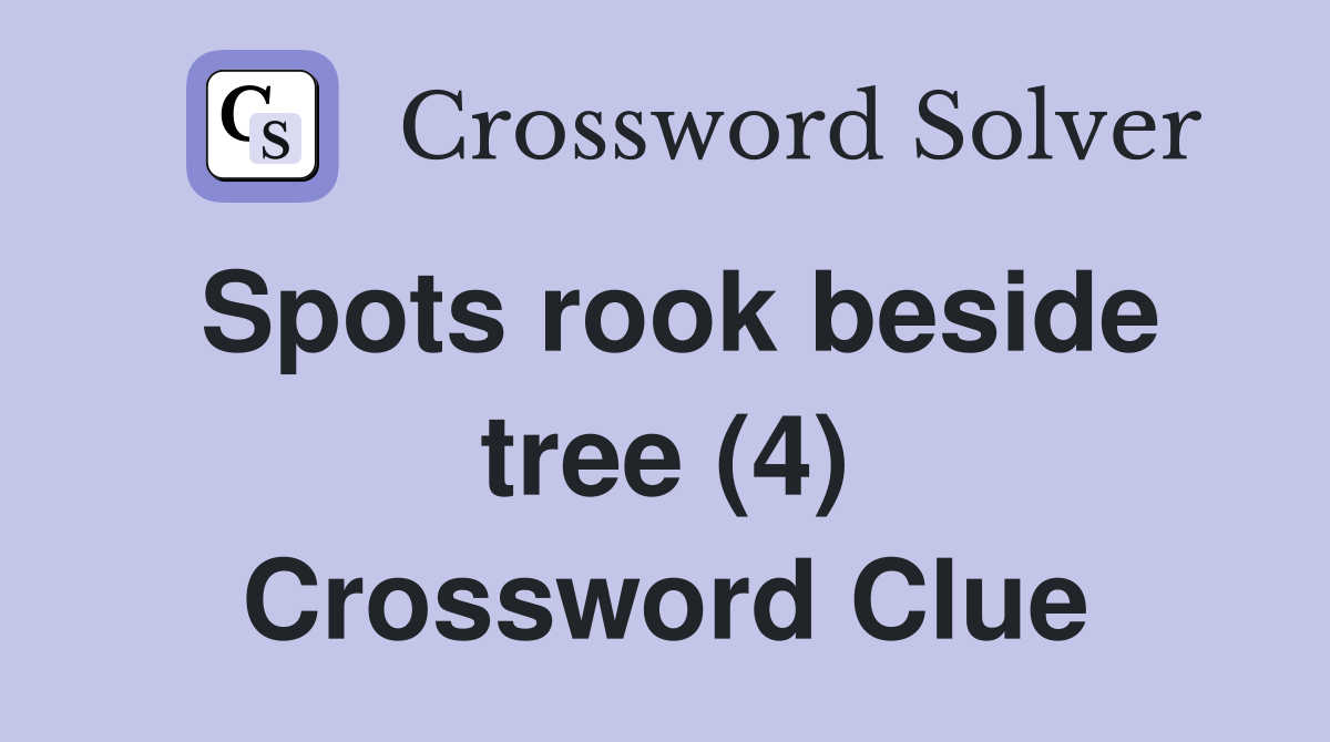 Spots rook beside tree (4) Crossword Clue
