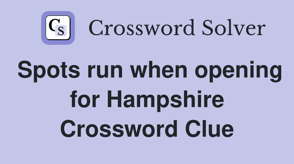 Spots run when opening for Hampshire Crossword Clue