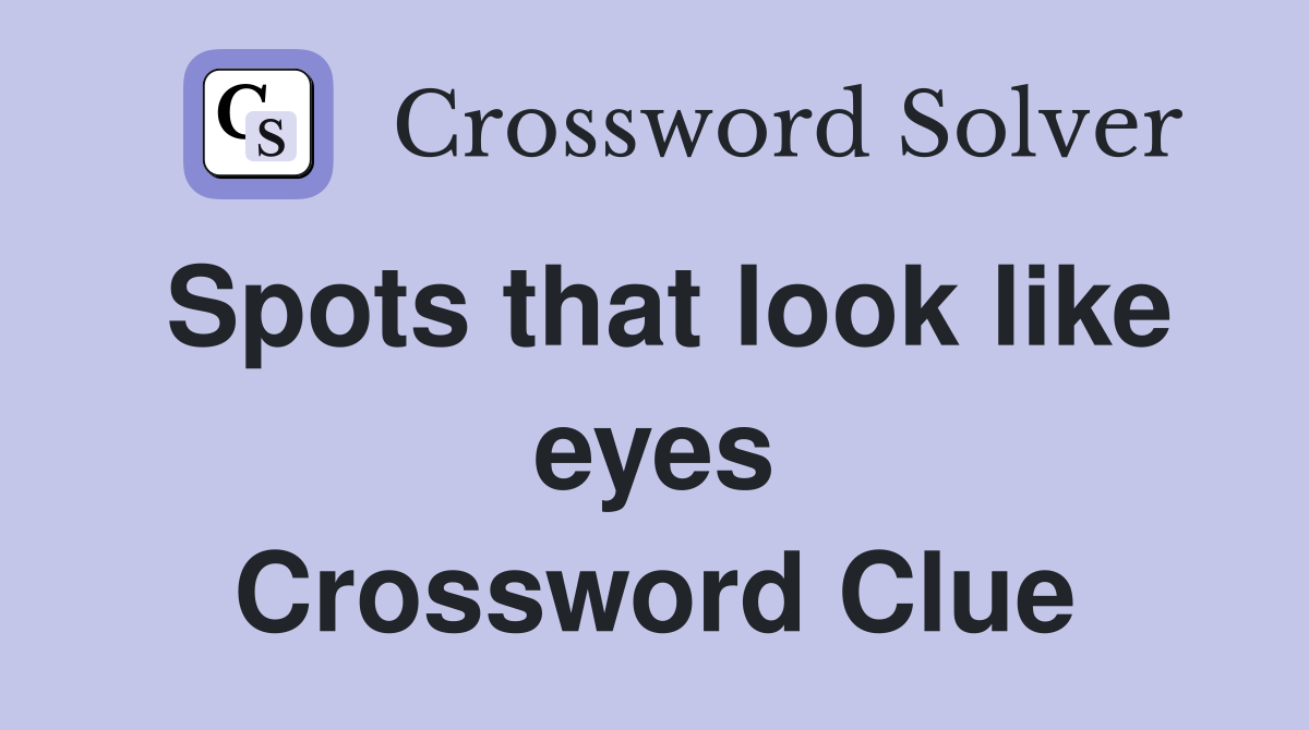 Spots that look like eyes Crossword Clue