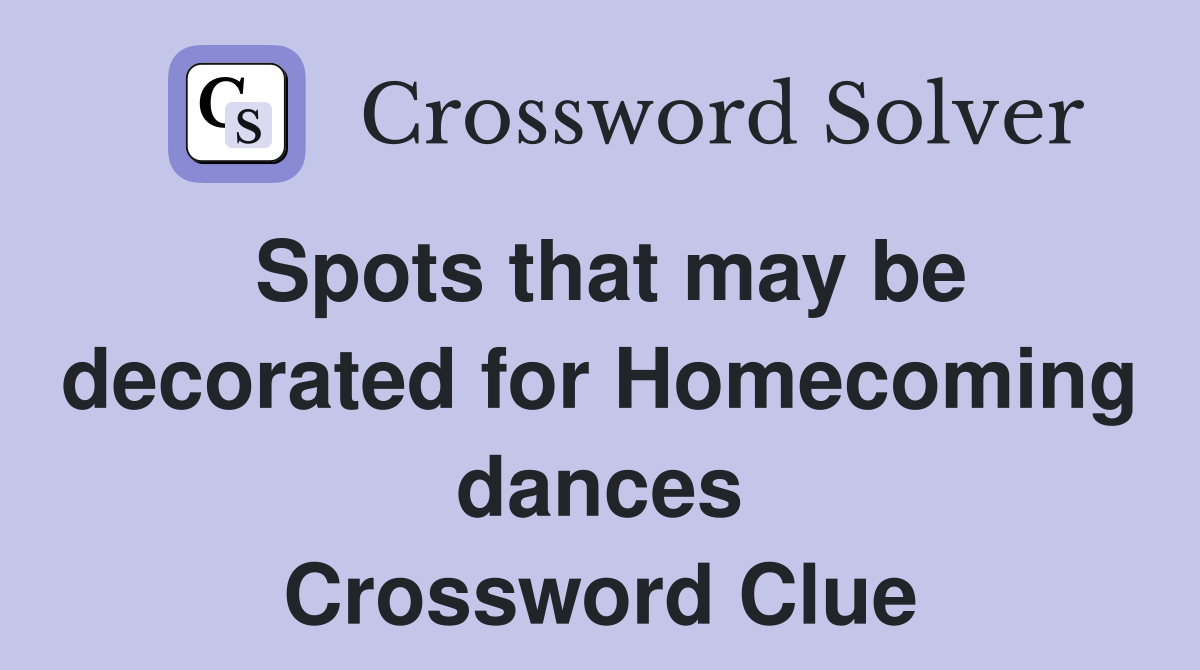 Spots that may be decorated for Homecoming dances Crossword Clue