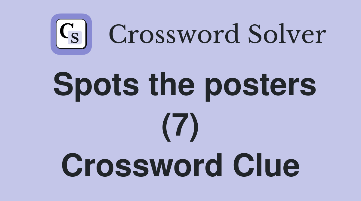 Spots the posters (7) Crossword Clue