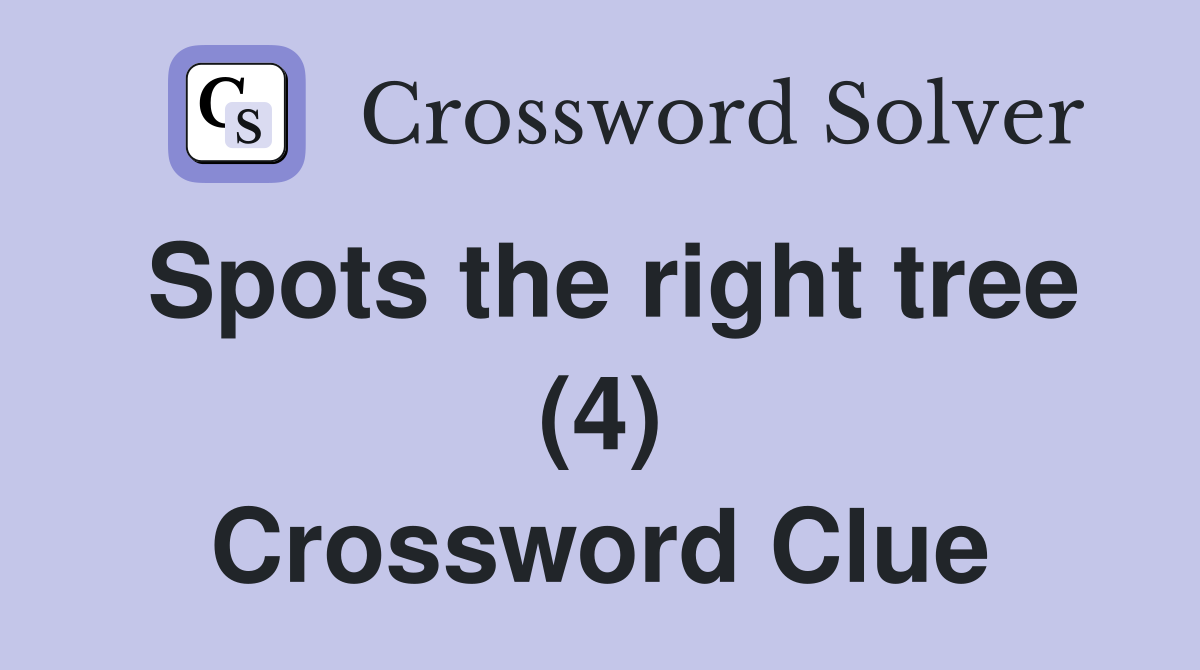 Spots the right tree (4) Crossword Clue