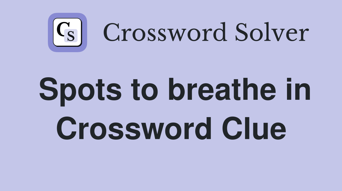 Spots to breathe in Crossword Clue