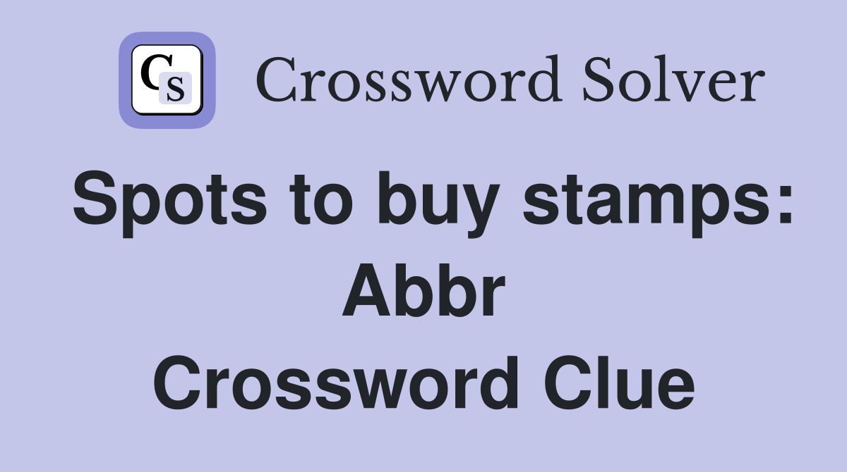 Spots to buy stamps: Abbr Crossword Clue
