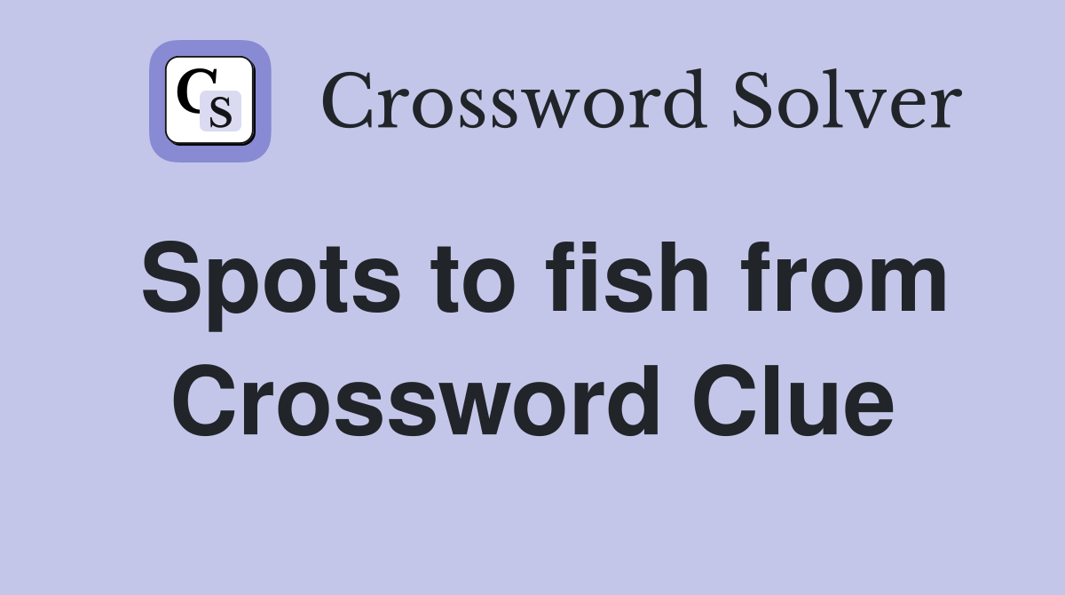 Spots to fish from Crossword Clue