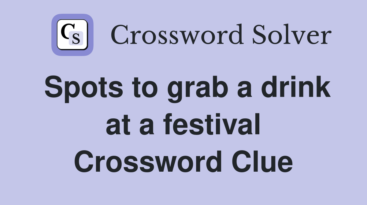 Spots to grab a drink at a festival Crossword Clue