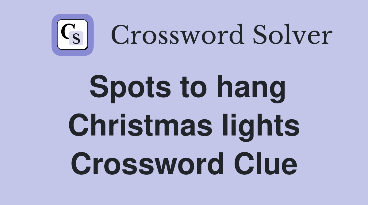 Spots to hang Christmas lights Crossword Clue
