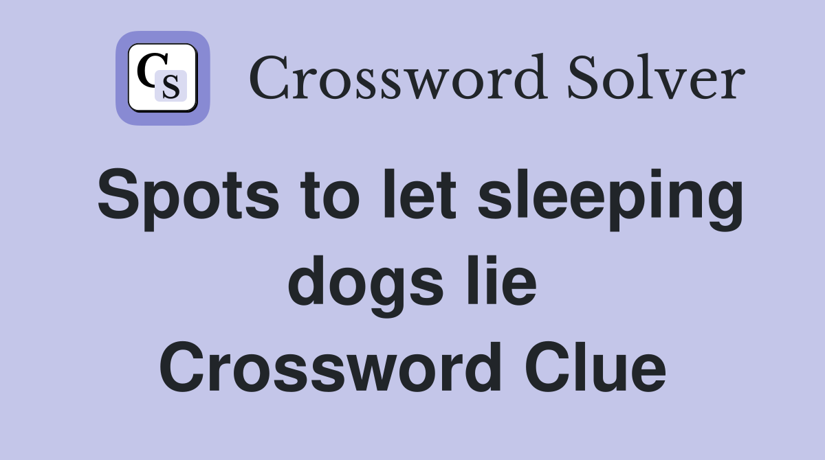 Spots to let sleeping dogs lie Crossword Clue