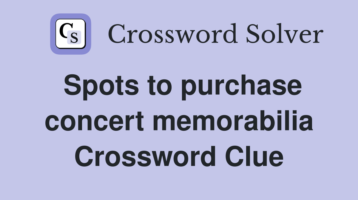 Spots to purchase concert memorabilia Crossword Clue