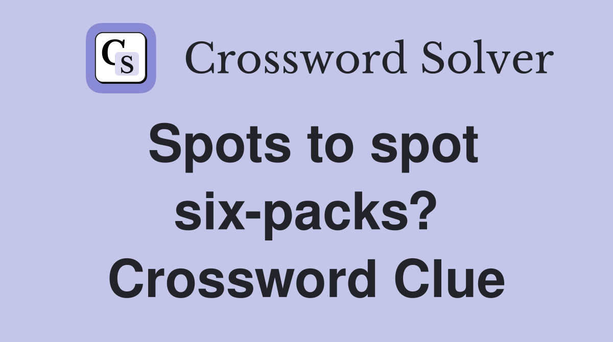 Spots to spot six-packs? Crossword Clue