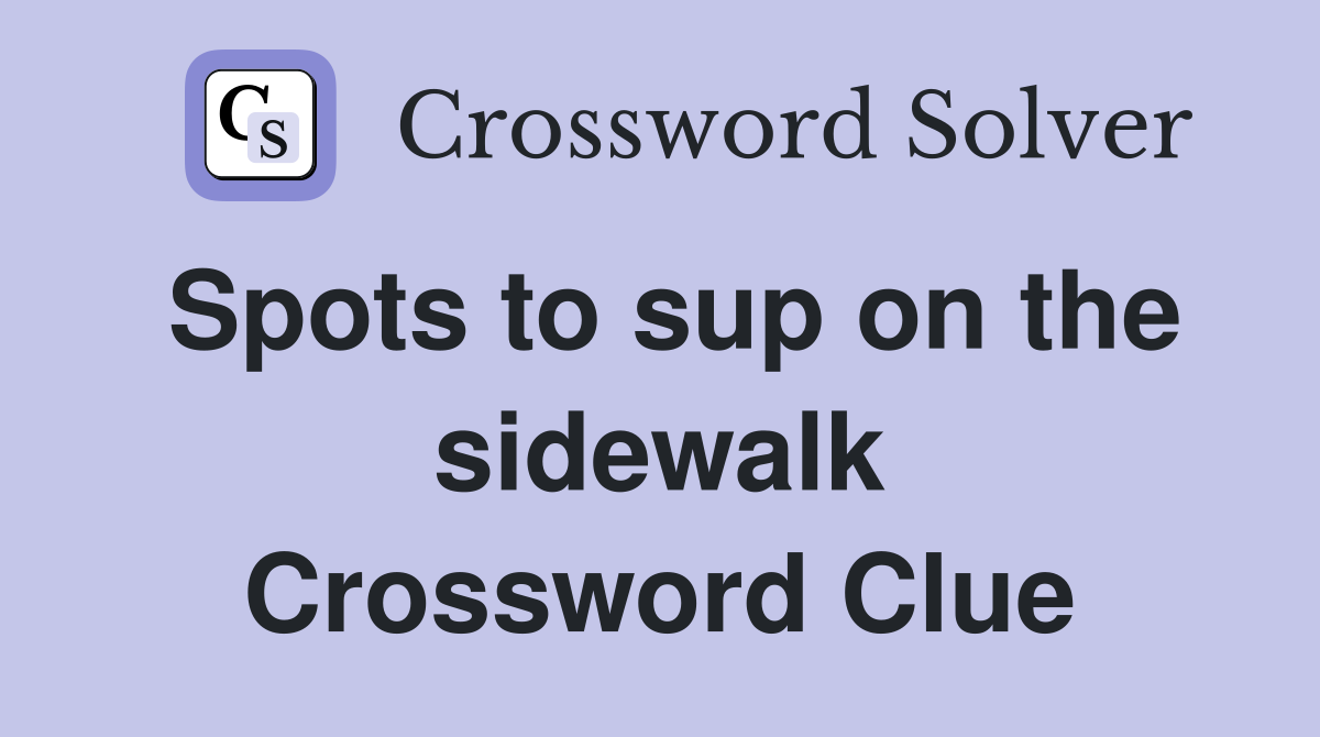 Spots to sup on the sidewalk Crossword Clue