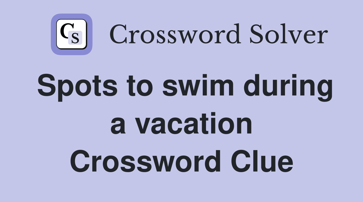 Spots to swim during a vacation Crossword Clue
