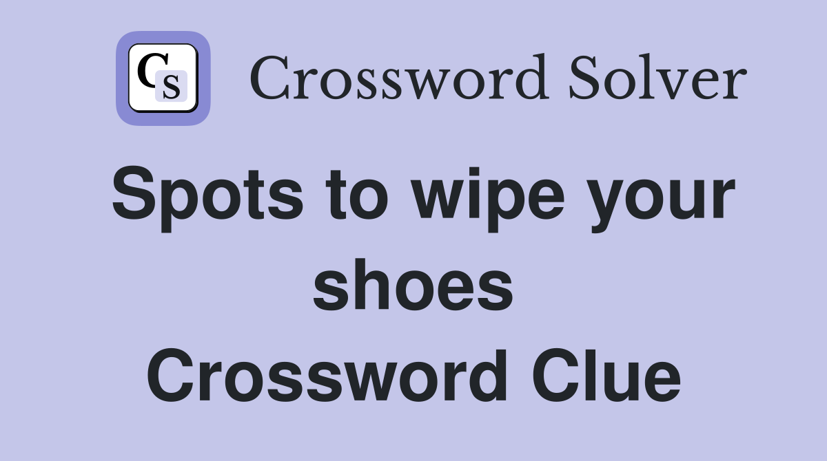 Spots to wipe your shoes Crossword Clue