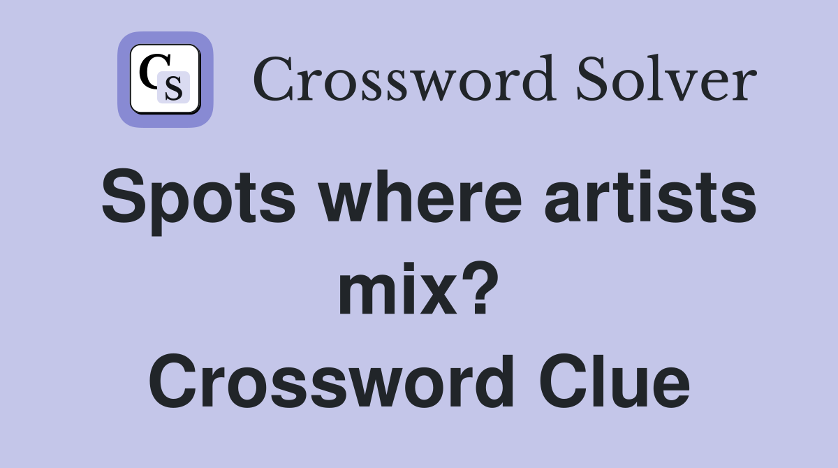 Spots where artists mix? Crossword Clue