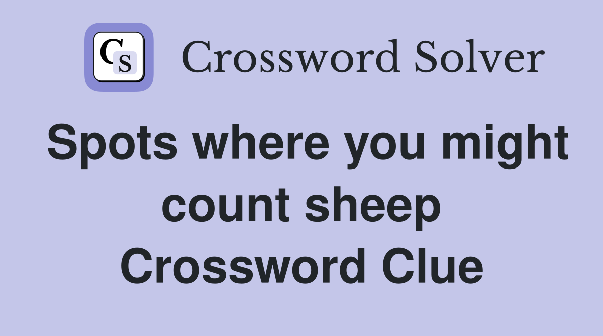 Spots where you might count sheep Crossword Clue
